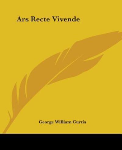 Cover for George William Curtis · Ars Recte Vivende (Paperback Book) (2004)