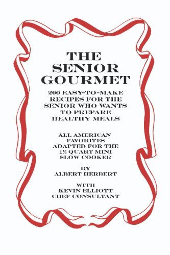 Cover for Albert Herbert · The Senior Gourmet: 200 Easy to Make Recipes for the Senior Who Wants to Prepare Fresh and Healthy Meals (Pocketbok) (2006)