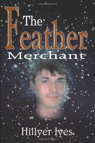 Cover for Hillyer Ives · The Feather Merchant (Pocketbok) (2005)