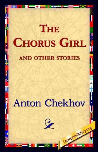 The Chorus Girl and Other Stories - Anton Pavlovich Chekhov - Böcker - 1st World Library - Literary Society - 9781421821672 - 1 augusti 2006