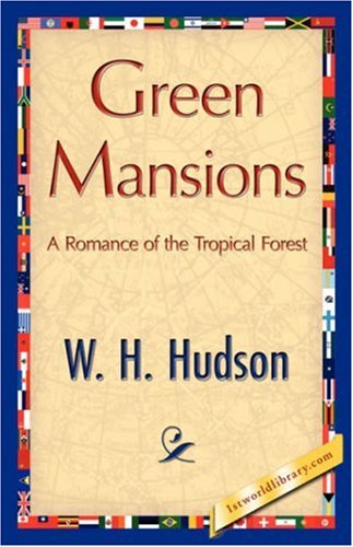 Green Mansions - W. H. Hudson - Książki - 1st World Library - Literary Society - 9781421847672 - 15 czerwca 2007