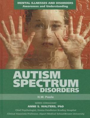 Cover for H.W. Poole · Autism Spectrum Disorders - Mental Illnesses and Disorders: Awareness and Understanding (Hardcover Book) (2015)