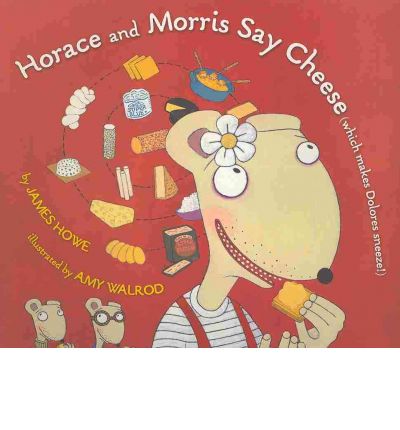 Cover for James Howe · Horace and Morris Say Cheese (Which Makes Dolores Sneeze!) (Paperback Book) [Pck Pap/co edition] (2010)