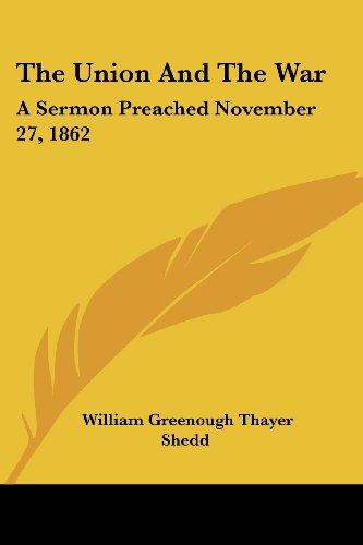 Cover for William Greenough Thayer Shedd · The Union and the War: a Sermon Preached November 27, 1862 (Paperback Book) (2007)