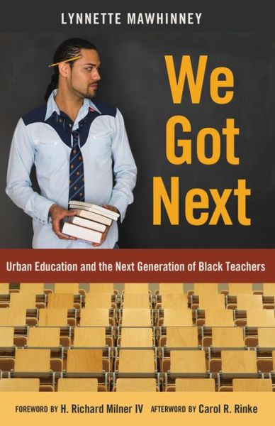 Cover for Lynnette Mawhinney · We Got Next: Urban Education and the Next Generation of Black Teachers - Black Studies and Critical Thinking (Paperback Book) [New edition] (2014)