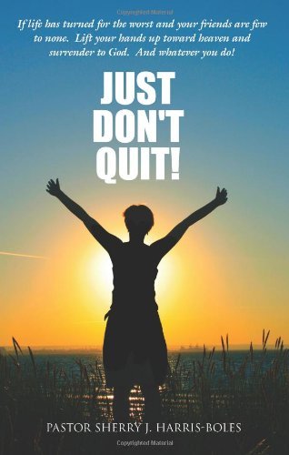 Cover for Pstr Sherry J. Harris-boles · Just Don't Quit! (Paperback Book) (2007)