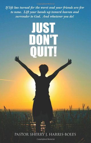 Cover for Pstr Sherry J. Harris-boles · Just Don't Quit! (Paperback Book) (2007)