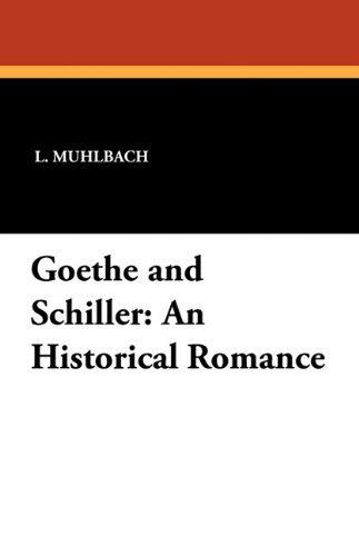 Cover for L. Muhlbach · Goethe and Schiller: an Historical Romance (Paperback Book) (2024)