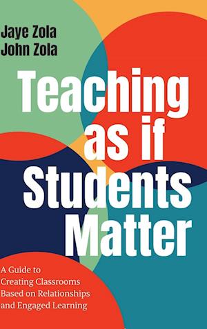 Cover for Jaye Zola · Teaching as if Students Matter: A Guide to Creating Classrooms Based on Relationships and Engaged Learning (Hardcover Book) (2024)