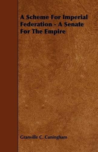 Cover for Granville C. Cuningham · A Scheme for Imperial Federation - a Senate for the Empire (Paperback Book) (2009)