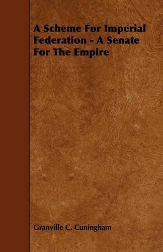 Cover for Granville C. Cuningham · A Scheme for Imperial Federation - a Senate for the Empire (Pocketbok) (2009)