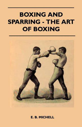 Boxing and Sparring - the Art of Boxing - E. B. Michell - Książki - Read Country Books - 9781445524672 - 25 sierpnia 2010