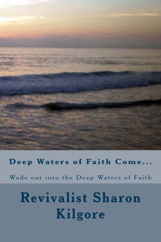 Cover for Revivalist Sharon Kilgore · Deep Waters of Faith Come...: Wade out into the Deep Waters of Faith (Paperback Book) (2009)