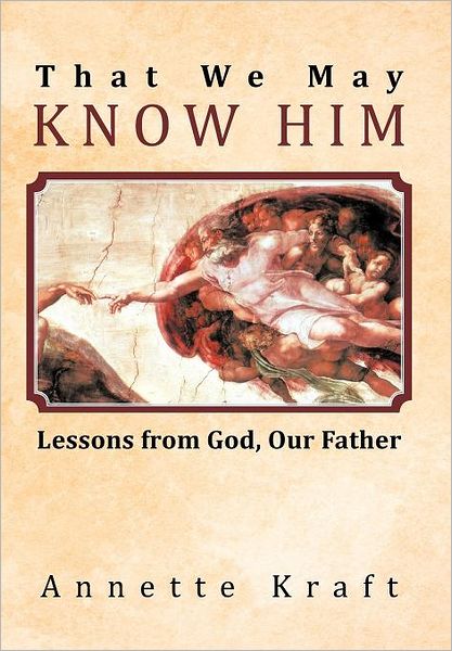 Cover for Annette Kraft · That We May Know Him: Lessons from God, Our Father (Hardcover Book) (2012)