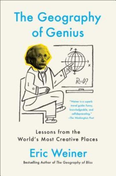 The Geography of Genius: Lessons from the World's Most Creative Places - Eric Weiner - Books - Simon & Schuster - 9781451691672 - November 1, 2016