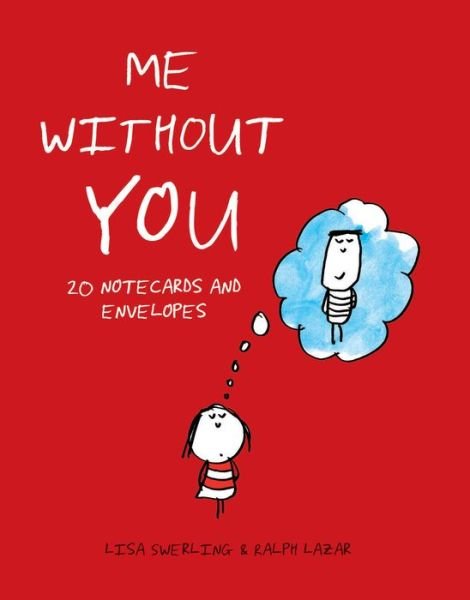 Me Without You Notes: 20 Notecards and Envelopes - Lisa Swerling - Books - Chronicle Books - 9781452157672 - December 12, 2017
