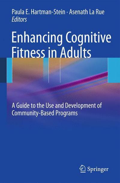 Enhancing Cognitive Fitness in Adults: A Guide to the Use and Development of Community-Based Programs - Paula E Hartman-stein - Livros - Springer-Verlag New York Inc. - 9781461447672 - 27 de julho de 2012