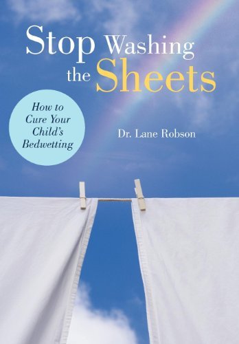 Cover for Dr Lane M Robson · Stop Washing the Sheets: How to Cure Your Child's Bedwetting (Innbunden bok) (2011)