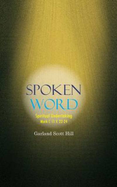 Cover for Garland Scott Hill · Spoken Word: Spiritual Undertaking (Hardcover Book) (2011)