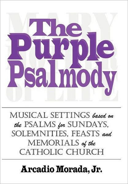 Cover for Arcadio Morada Jr · The Purple Psalmody: Musical Settings Based on the Psalms for Sundays, Solemnities, Feasts and Memorials of the Catholic Church (Innbunden bok) (2011)