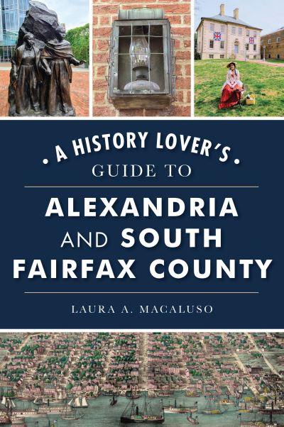 Cover for Laura A. Macaluso · A History Lover's Guide to Alexandria and South Fairfax County (Paperback Book) (2022)