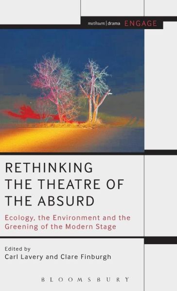 Cover for Carl Lavery · Rethinking the Theatre of the Absurd: Ecology, the Environment and the Greening of the Modern Stage - Methuen Drama Engage (Hardcover Book) (2015)