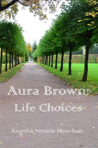 Cover for Angelia Vernon Menchan · Aura Brown: Life Choices (Volume 1) (Paperback Book) (2012)