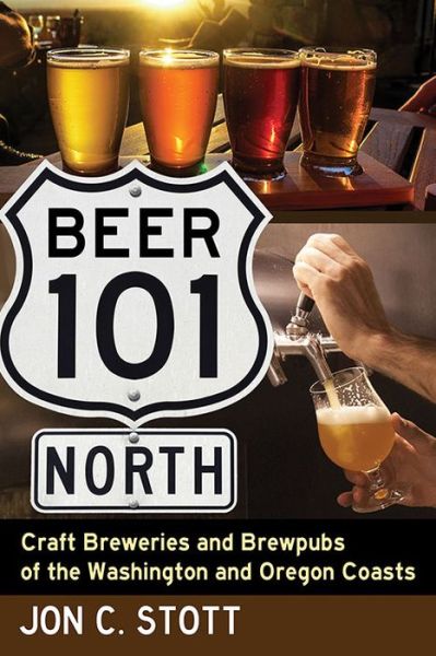 Cover for Jon C. Stott · Beer 101 North: Craft Breweries and Brewpubs of the Washington and Oregon Coasts (Paperback Book) [0 New edition] (2017)