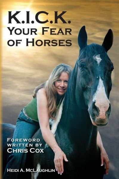 Cover for Heidi a Mclaughlin · K.i.c.k. Your Fear of Horses (Paperback Bog) (2012)