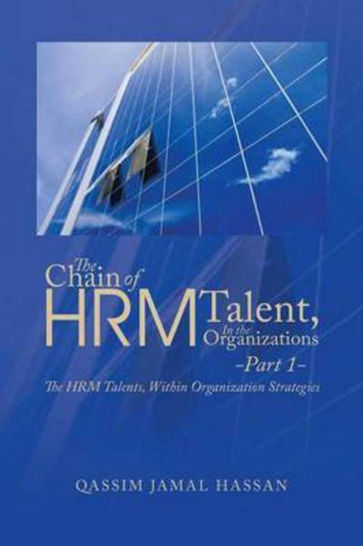 Cover for Qassim Jamal Hassan · The Chain of Hrm Talent in the Organizations - Part 1: the Hrm Talents, Within Organization Strategies (Taschenbuch) (2014)