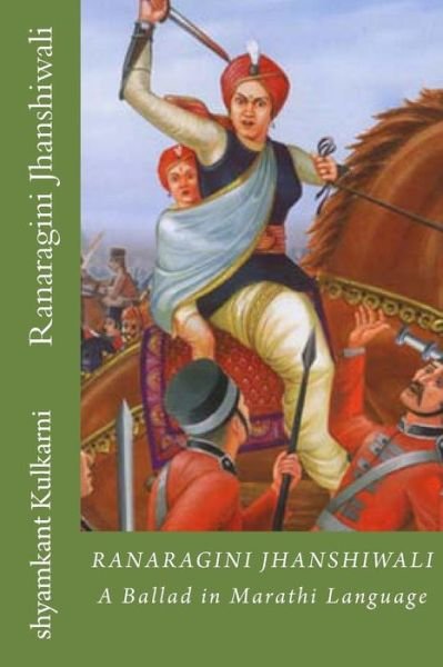 Cover for Shyamkant Kulkarni · Ranaragini Jhanshiwali: a Ballad in Marathi Language About Queen of Jhanshi (Taschenbuch) (2013)