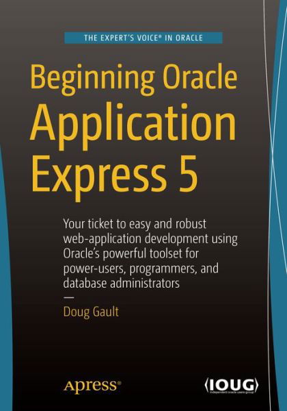 Beginning Oracle Application Express 5 - Doug Gault - Bøger - APress - 9781484204672 - 22. december 2015