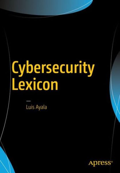 Cover for Luis Ayala · Cybersecurity Lexicon (Paperback Book) [1st edition] (2016)