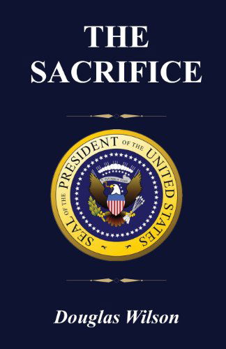 Cover for Douglas Wilson · The Sacrifice: a Year in the Life of a Regional Field Director on the Obama Campaign for President (Paperback Book) (2013)