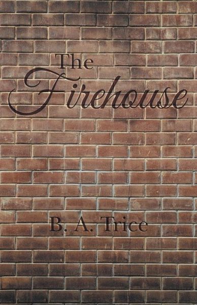 Cover for B a Trice · The Firehouse (Paperback Book) (2014)