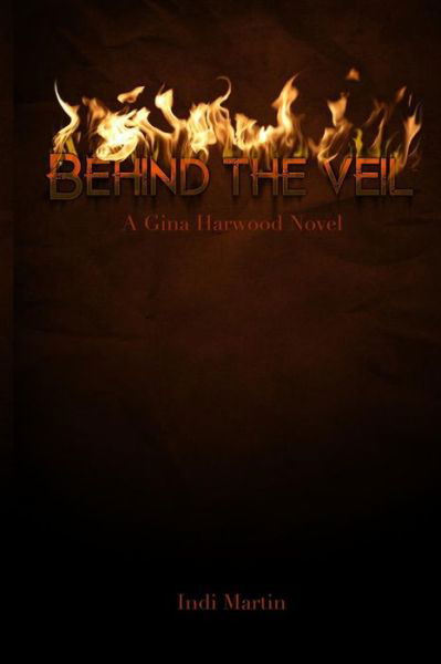 Cover for Indi Martin · Behind the Veil: a Gina Harwood Novel (Paperback Bog) (2013)