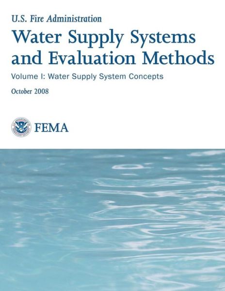 Cover for U S Department of Homeland Security · Water Supply Systems and Evaluation Methods: Volume I: Water Supply System Concepts (Paperback Book) (2013)