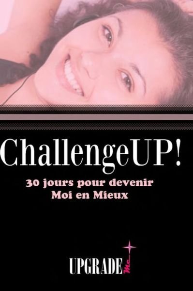 Cover for Upgrade Me Network · Challenge UP! 30 jours pour devenir Moi en Mieux (Paperback Book) (2013)