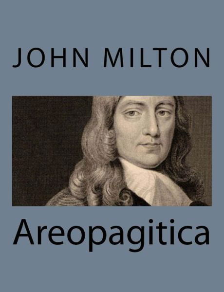 Areopagitica - John Milton - Boeken - Createspace - 9781494993672 - 13 januari 2014
