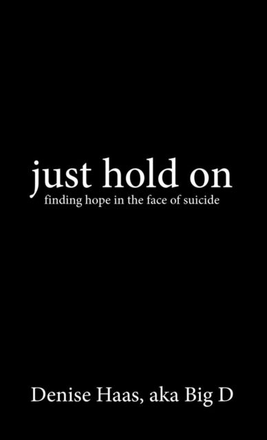 Cover for Denise Haas Aka Big D · Just Hold on (Hardcover Book) (2016)