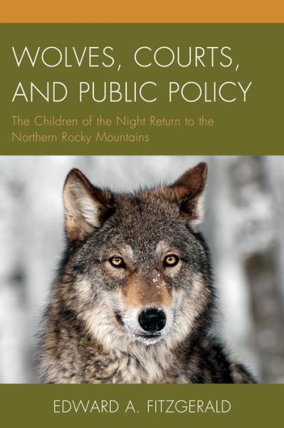 Cover for Edward A. Fitzgerald · Wolves, Courts, and Public Policy: The Children of the Night Return to the Northern Rocky Mountains (Hardcover Book) (2015)