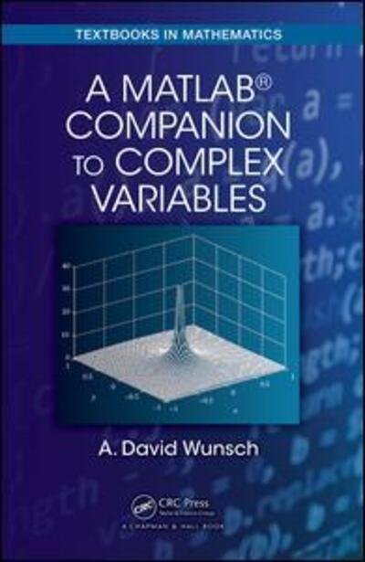 Cover for Wunsch, A. David (University of Massachusetts Lowell, USA) · A MatLab® Companion to Complex Variables - Textbooks in Mathematics (Taschenbuch) (2016)