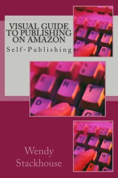 Cover for Ms Wendy Stackhouse · Visual Guide to Publishing on Amazon: Self-publishing (Paperback Bog) (2014)
