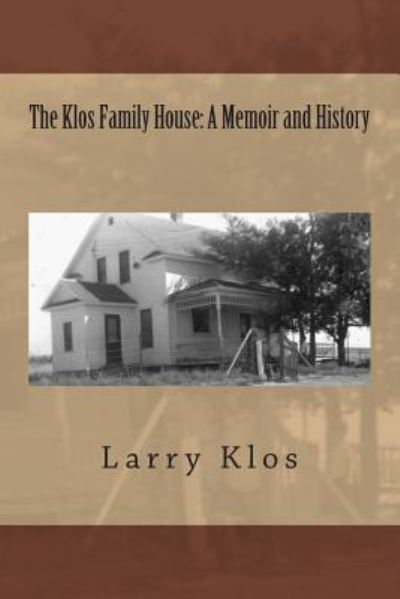 Cover for Larry C Klos · The Klos Family House: a Memoir and History (Paperback Book) (2014)