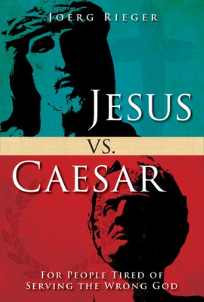 Jesus vs. Caesar - Joerg Rieger - Books - Abingdon Press - 9781501842672 - April 17, 2018