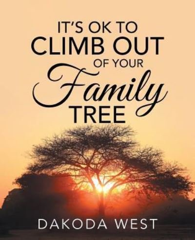 Cover for Dakoda West · It's Ok to Climb Out of Your Family Tree (Paperback Book) (2017)