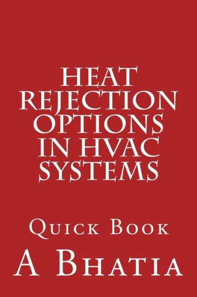 Cover for A Bhatia · Heat Rejection Options in Hvac Systems: Quick Book (Paperback Book) (2014)