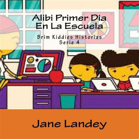 Alibi Primer Dia en La Escuela: Brim Kiddies Historias - Jane Landey - Bücher - Createspace - 9781508926672 - 18. März 2015