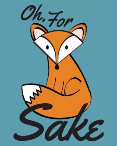 Oh, For Fox Sake Notebook - H R Wallace Publishing - Books - H.R. Wallace Publishing - 9781509101672 - December 21, 2017