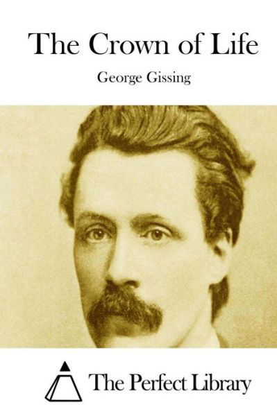 The Crown of Life - George Gissing - Książki - Createspace - 9781511713672 - 13 kwietnia 2015